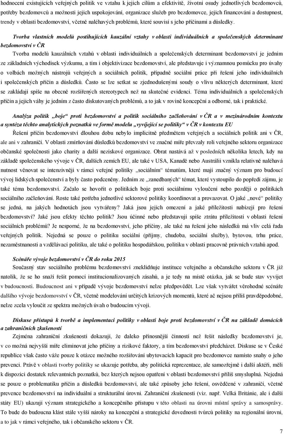 Tvorba vlastních modelů postihujících kauzální vztahy v oblasti individuálních a společenských determinant bezdomovství v ČR Tvorba modelů kauzálních vztahů v oblasti individuálních a společenských