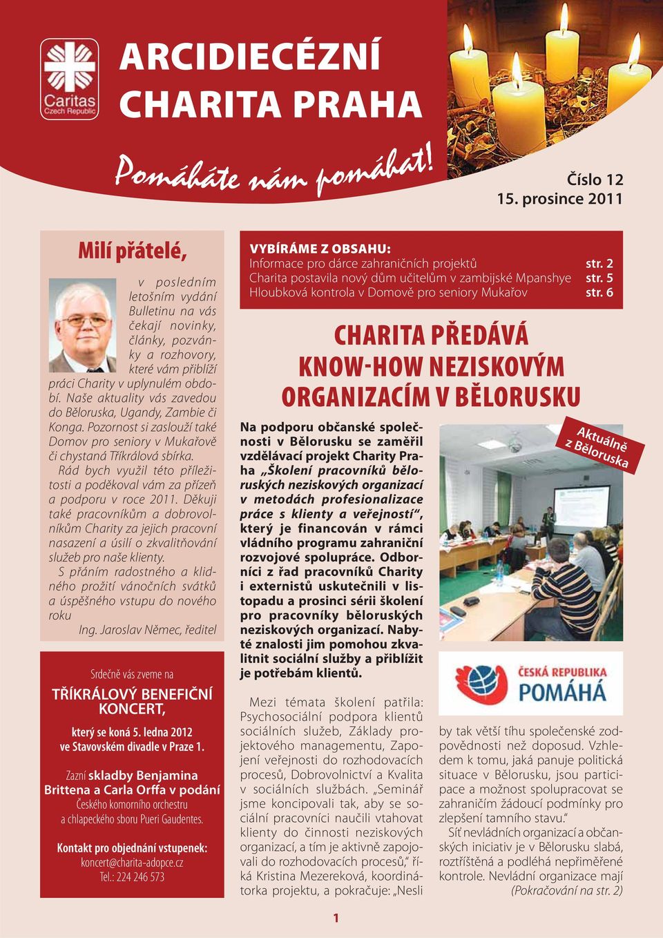 Naše aktuality vás zavedou do Běloruska, Ugandy, Zambie či Konga. Pozornost si zaslouží také Domov pro seniory v Mukařově či chystaná Tříkrálová sbírka.