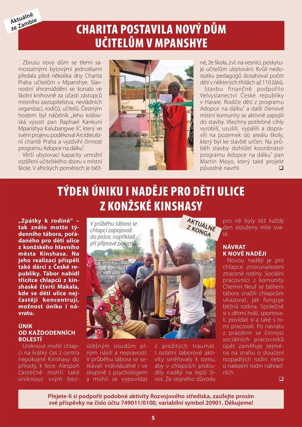 Čestným hostem byl náčelník Jeho královská výsost pan Raphael Kankuni Mpanshya Kalubangwe II., který ve svém projevu poděkoval Arcidiecézní charitě Praha a vyzdvihl činnost programu Adopce na dálku.