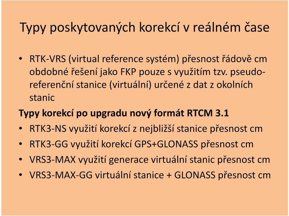 pseudoreferenční stanice (virtuální) určené z dat z okolních stanic Typy korekcí po upgradu nový formát RTCM 3.