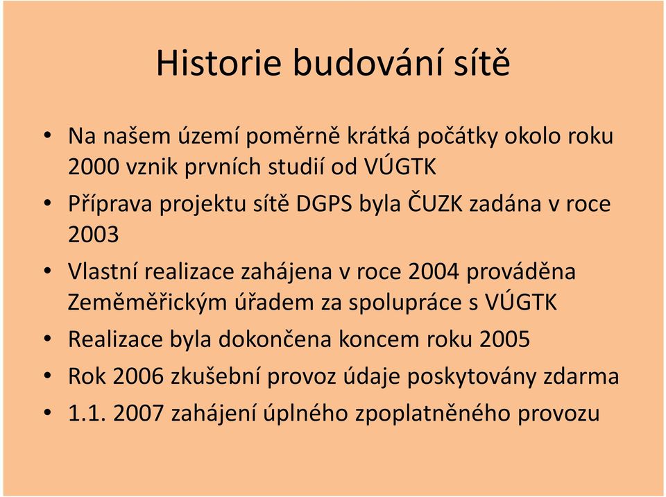 roce 2004 prováděna Zeměměřickým úřadem za spolupráce s VÚGTK Realizace byla dokončena koncem roku