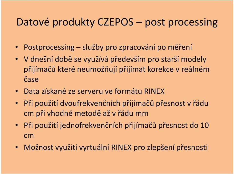 ze serveru ve formátu RINEX Při použití dvoufrekvenčníchpřijímačů přesnost v řádu cm při vhodné metodě až v