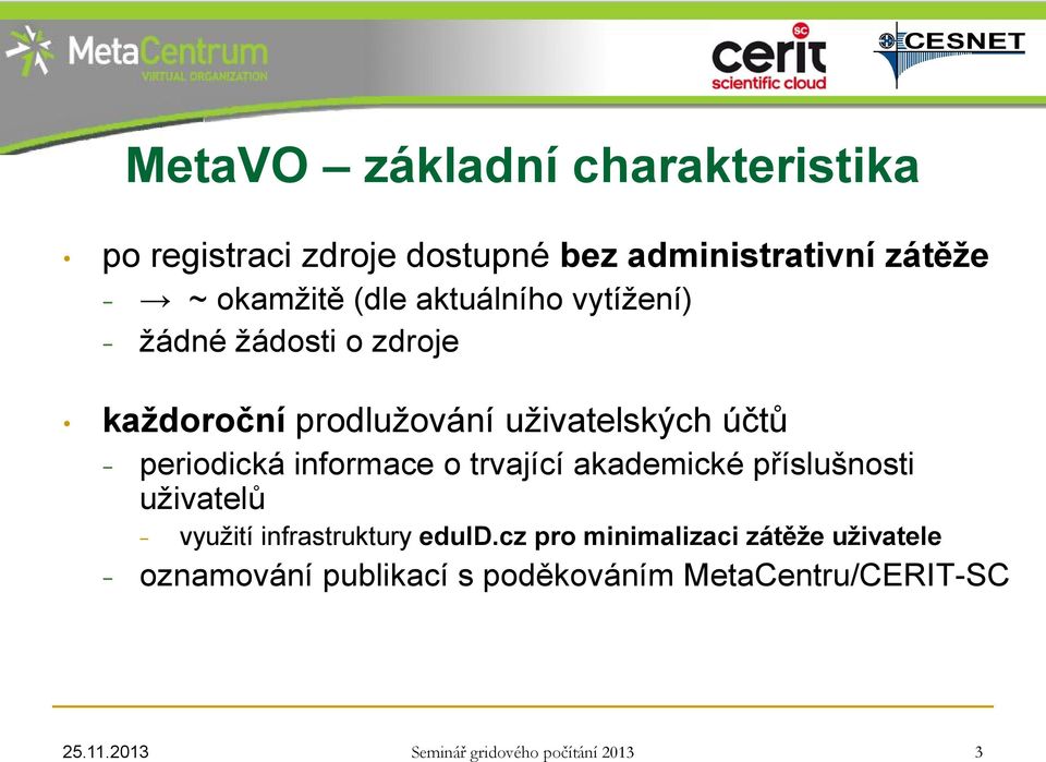 uživatelských účtů periodická informace o trvající akademické příslušnosti uživatelů využití