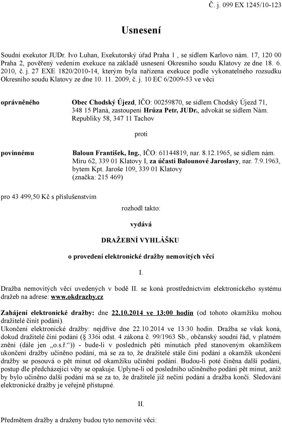 27 EXE 1820/2010-14, kterým byla nařízena exekuce podle vykonatelného rozsudku Okresního soudu Klatovy ze dne 10. 11. 2009, č. j.