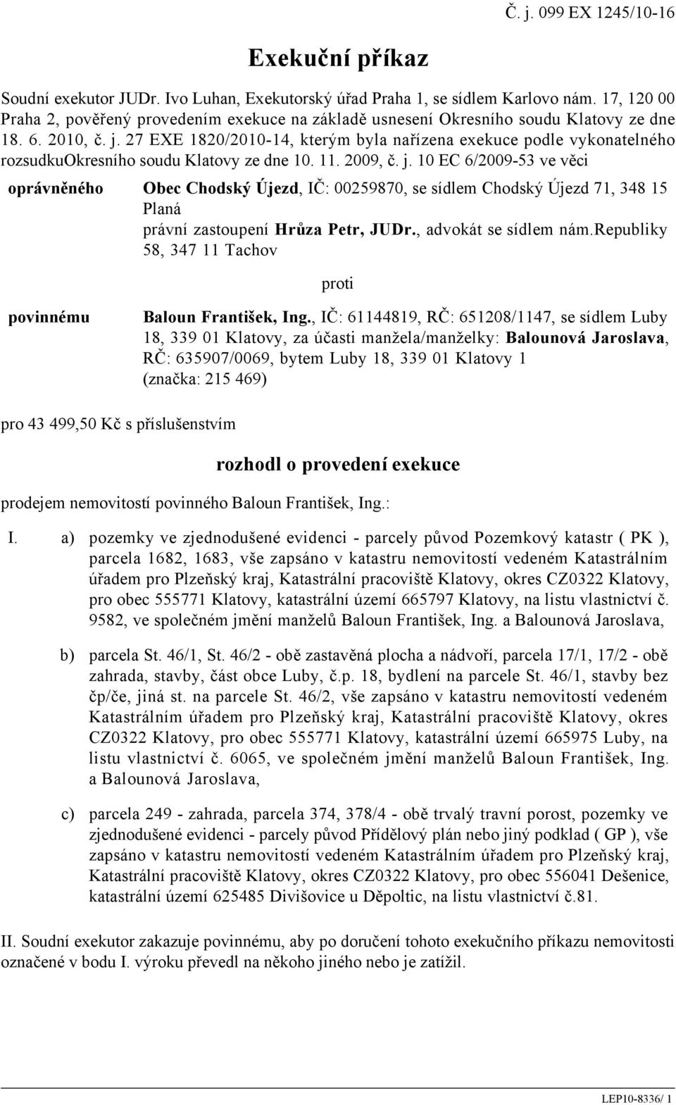 27 EXE 1820/2010-14, kterým byla nařízena exekuce podle vykonatelného rozsudkuokresního soudu Klatovy ze dne 10. 11. 2009, č. j.