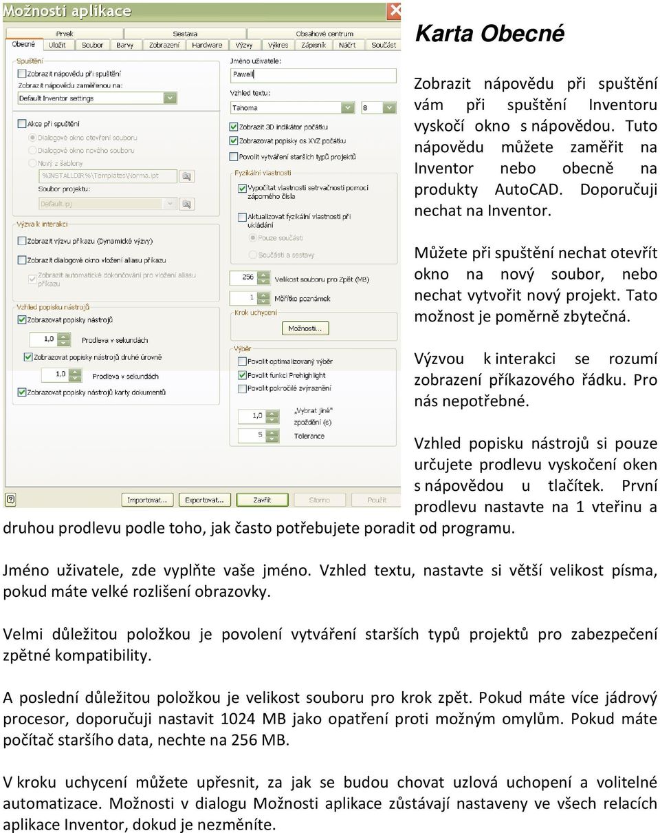 Výzvou k interakci se rozumí zobrazení příkazového řádku. Pro nás nepotřebné. Vzhled popisku nástrojů si pouze určujete prodlevu vyskočení oken s nápovědou u tlačítek.