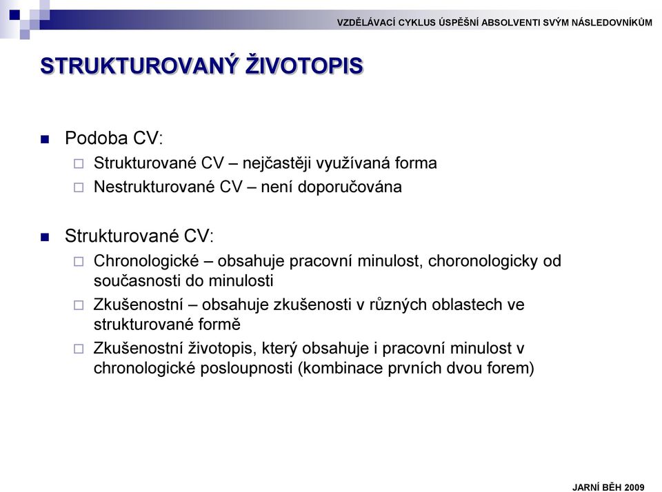 minulosti Zkušenostní obsahuje zkušenosti v různých oblastech ve strukturované formě Zkušenostní