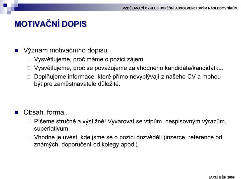 Doplňujeme informace, které přímo nevyplývají z našeho CV a mohou být pro zaměstnavatele důležité. Obsah, forma.