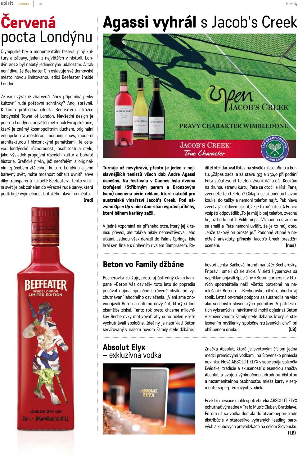 Agassi vyhrál s Jacob's Creek Že vám výrazně zbarvená láhev připomíná prvky kultovní rudé poštovní schránky? Ano, správně. K tomu průhledná silueta Beefeatera, strážce londýnské Tower of London.