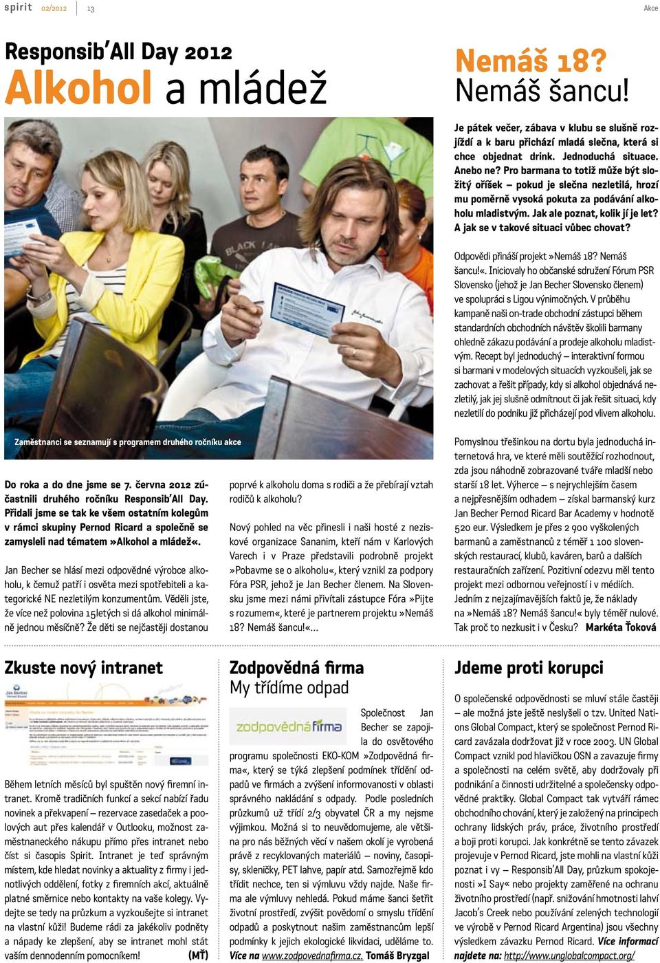 A jak se v takové situaci vůbec chovat? Odpovědi přináší projekt»nemáš 18? Nemáš šancu!«.