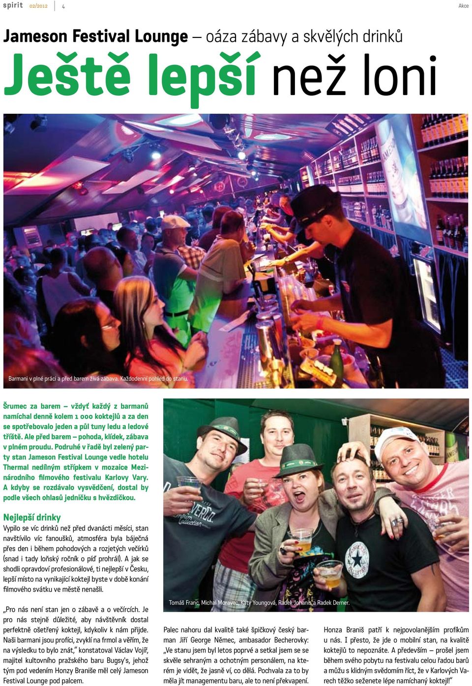 Podruhé v řadě byl zelený party stan Jameson Festival Lounge vedle hotelu Thermal nedílným střípkem v mozaice Mezinárodního filmového festivalu Karlovy Vary.