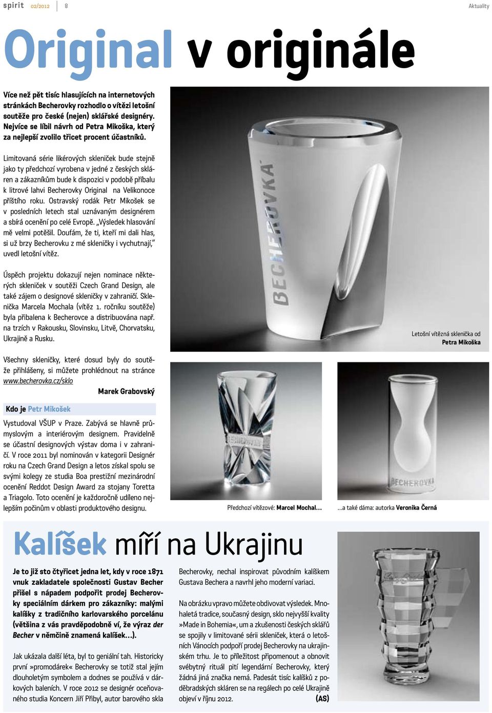 Limitovaná série likérových skleniček bude stejně jako ty předchozí vyrobena v jedné z českých skláren a zákazníkům bude k dispozici v podobě příbalu k litrové lahvi Becherovky Original na Velikonoce