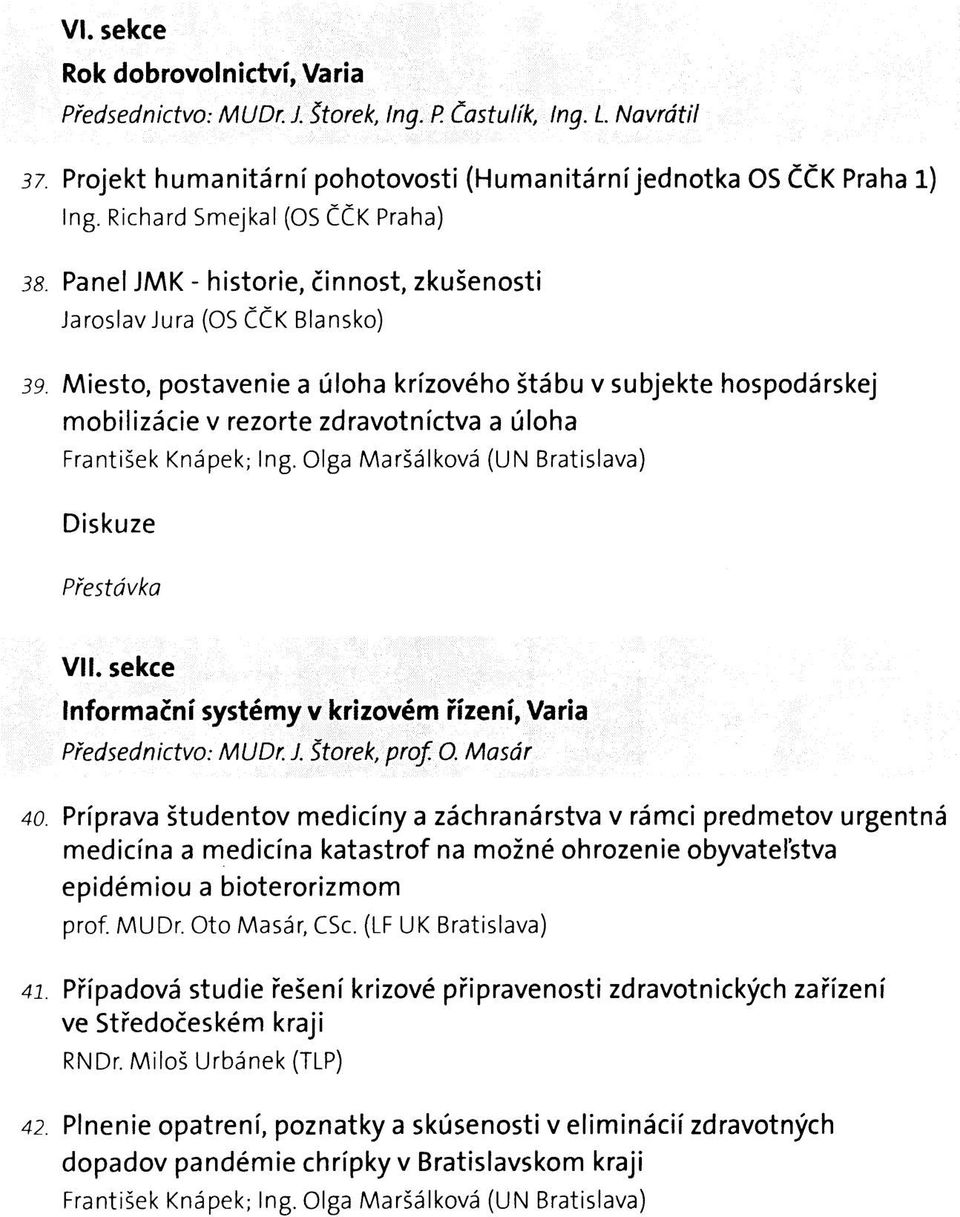 Miesto, postavenie a úloha krízového štábu v subjekte hospodárskej mobilizácie v rezorte zdravotníctva a úloha František Knápek; Ing. Olga Maršálková (UN Bratislava) VII.