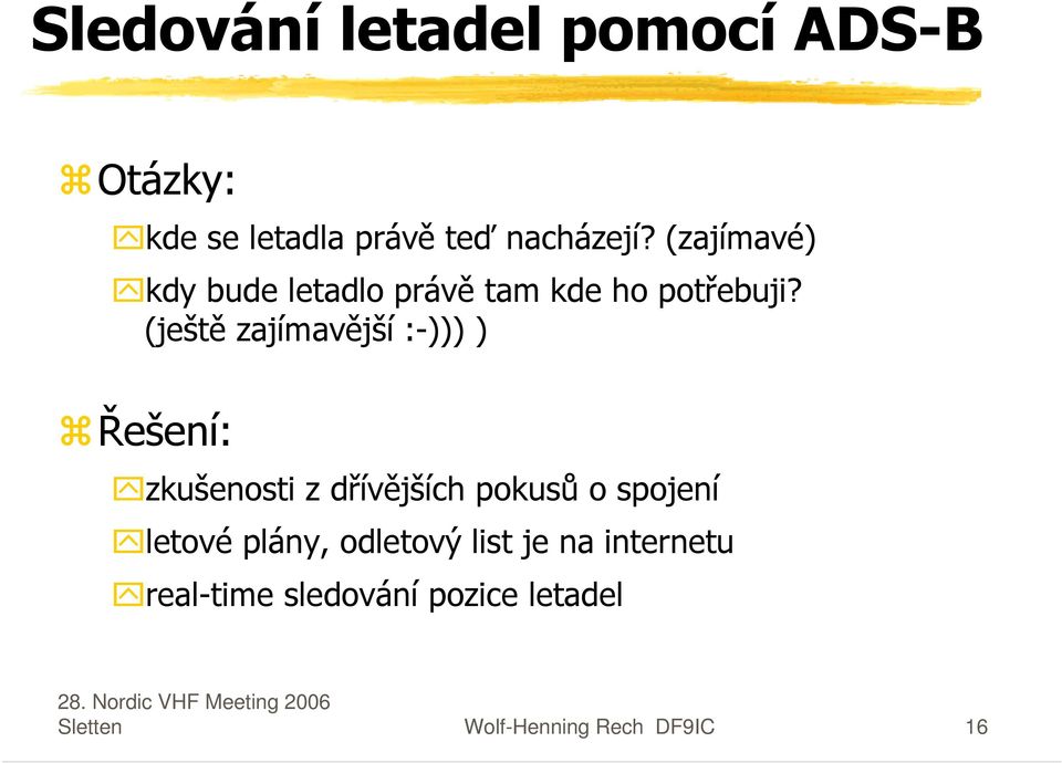 (ještě zajímavější :-))) ) Řešení: zkušenosti z dřívějších pokusů o spojení