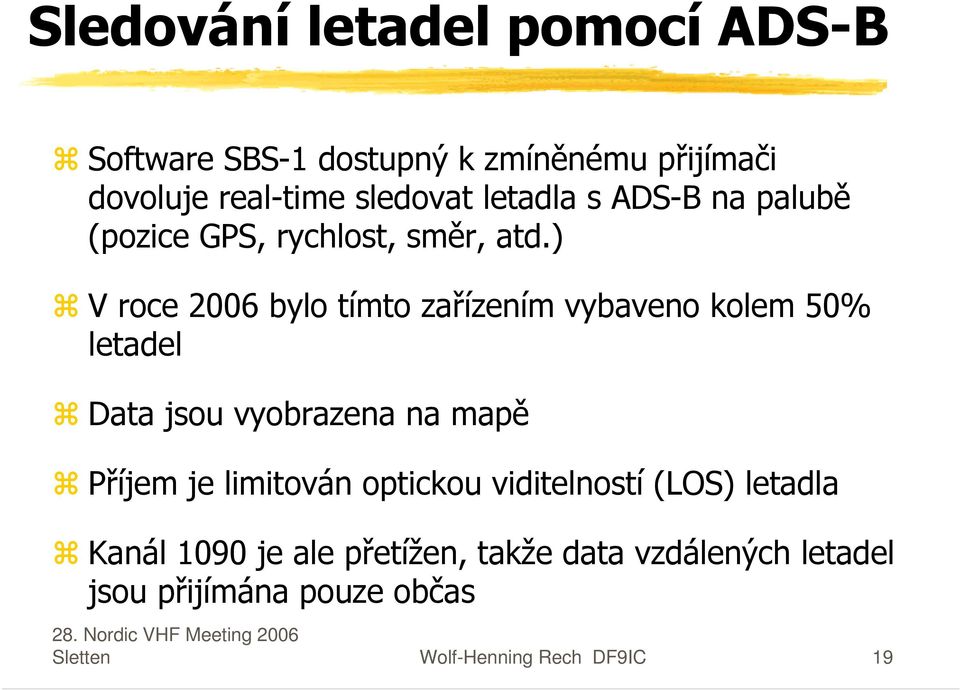 ) V roce 2006 bylo tímto zařízením vybaveno kolem 50% letadel Data jsou vyobrazena na mapě Příjem je