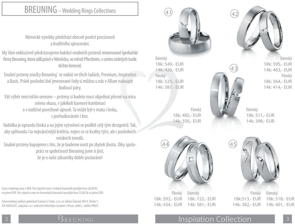 Snubní prsteny značky Breuning se nabízí ve třech řadách, Premium, Inspiration a Basic. Právě poslední dvě jmenované řady si můžou u nás v Allure nakoupit budoucí páry.