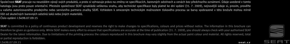 2009), nejnovější údaje si, prosím, prověřte u vašeho autorizovaného prodejního nebo servisního partnera značky SEAT.