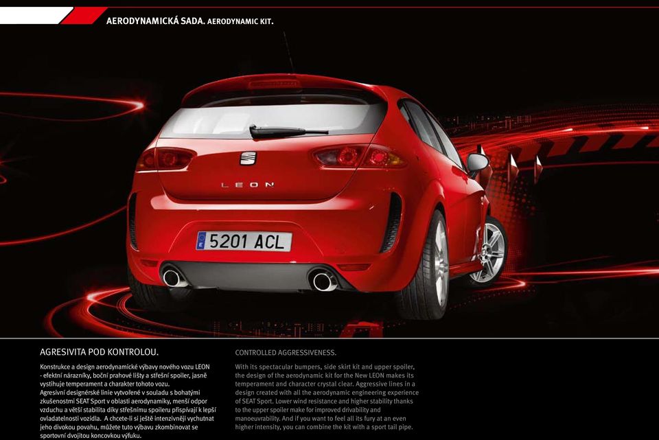 Agresivní designérské linie vytvořené v souladu s bohatými zkušenostmi SEAT Sport v oblasti aerodynamiky, menší odpor vzduchu a větší stabilita díky střešnímu spoileru přispívají k lepší