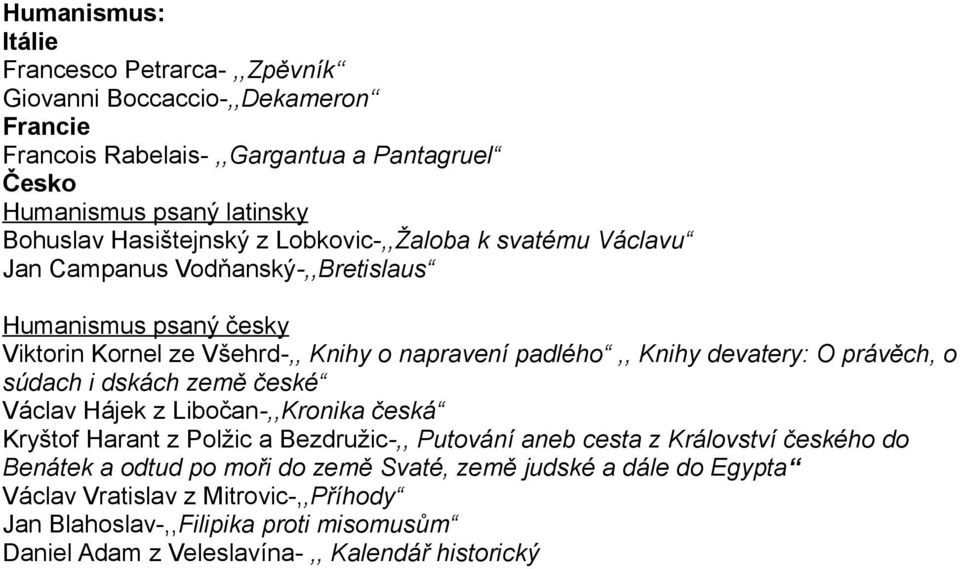 devatery: O právěch, o súdach i dskách země české Václav Hájek z Libočan-,,Kronika česká Kryštof Harant z Polžic a Bezdružic-,, Putování aneb cesta z Království českého do