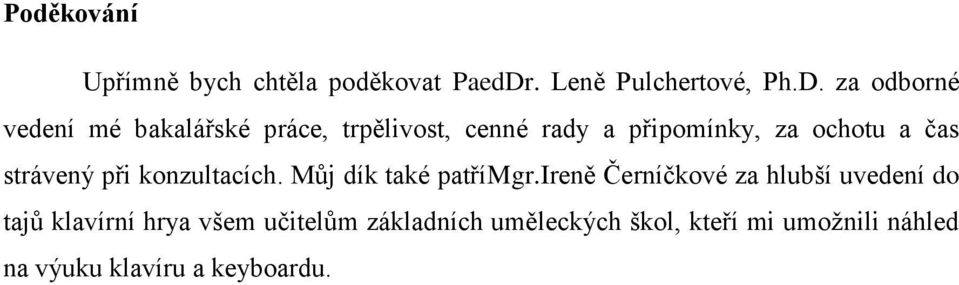 za odborné vedení mé bakalářské práce, trpělivost, cenné rady a připomínky, za ochotu a čas