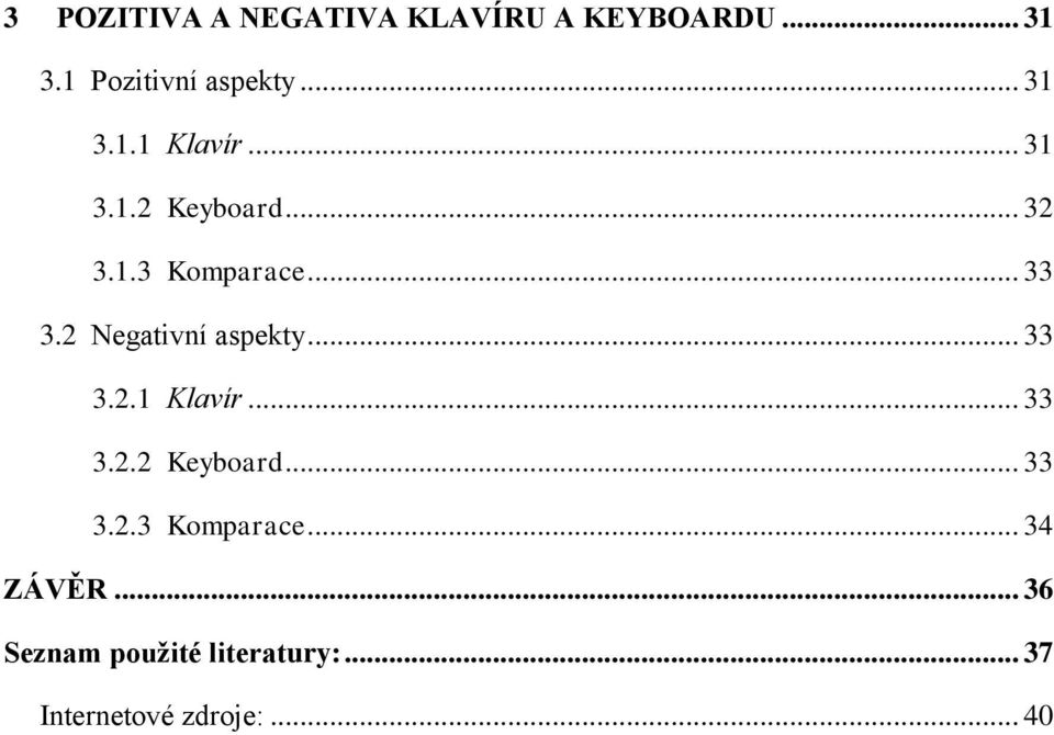 2 Negativní aspekty... 33 3.2.1 Klavír... 33 3.2.2 Keyboard... 33 3.2.3 Komparace.