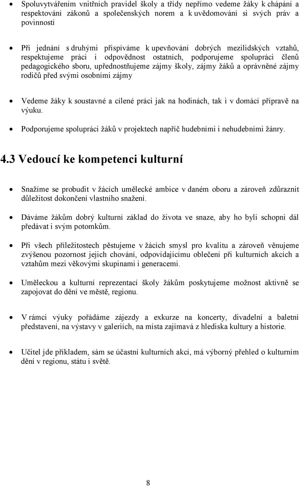 rodičů před svými osobními zájmy Vedeme žáky k soustavné a cílené práci jak na hodinách, tak i v domácí přípravě na výuku.