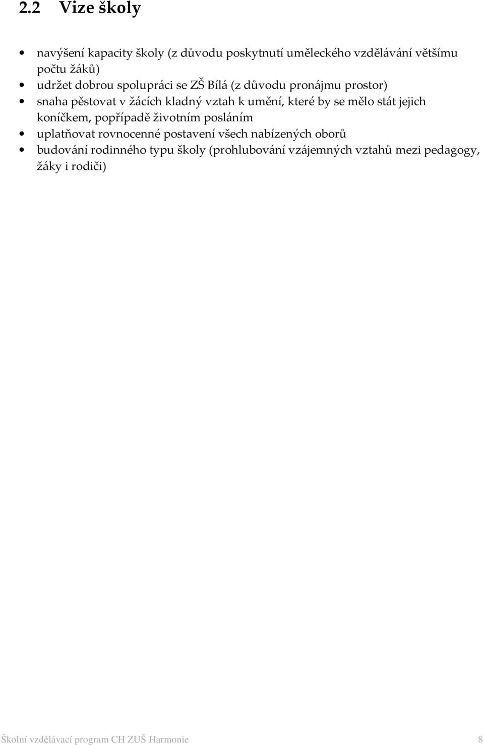 jejich koníčkem, popřípadě životním posláním uplatňovat rovnocenné postavení všech nabízených oborů budování