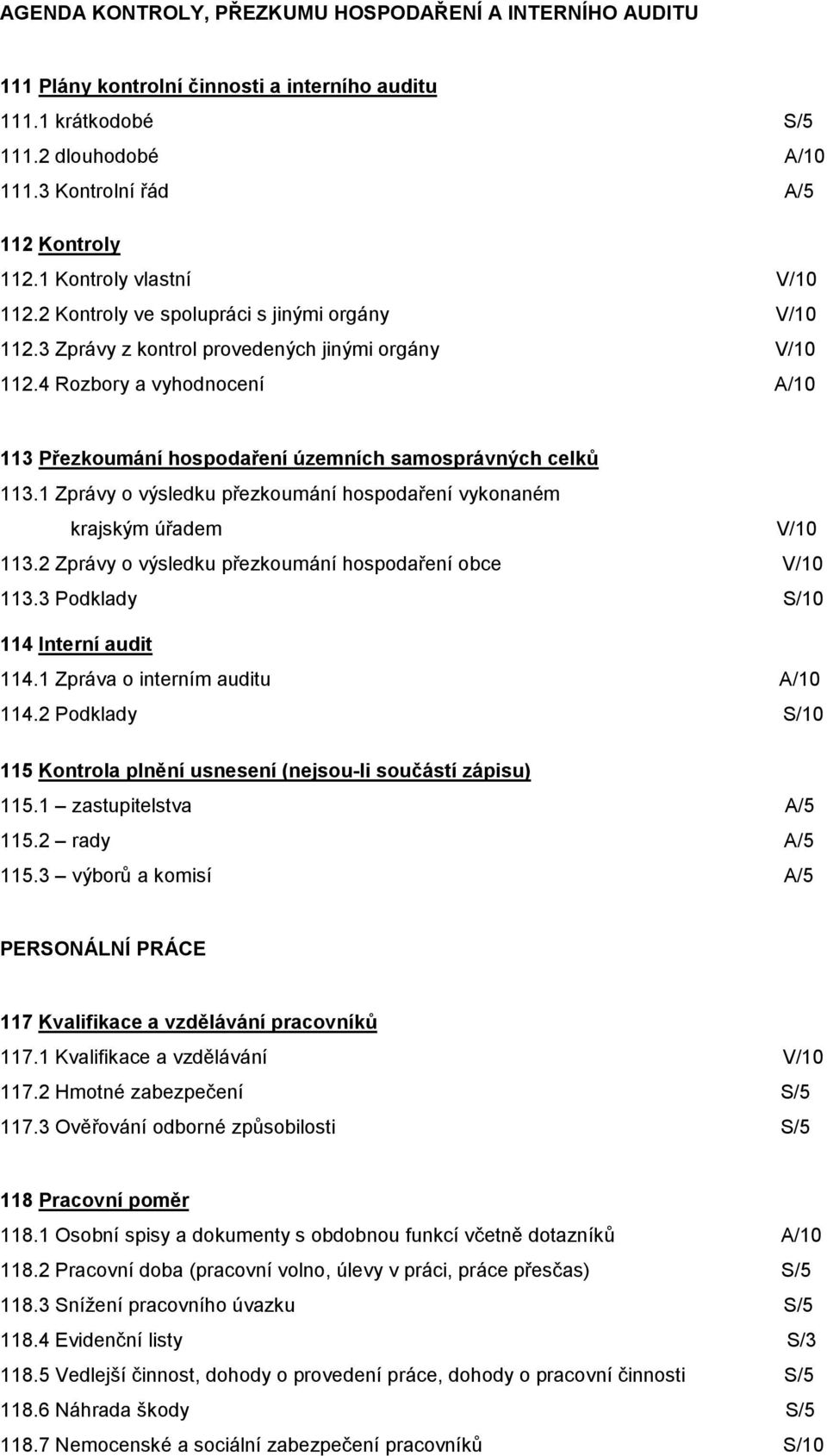 4 Rozbory a vyhodnocení A/10 113 Přezkoumání hospodaření územních samosprávných celků 113.1 Zprávy o výsledku přezkoumání hospodaření vykonaném krajským úřadem V/10 113.