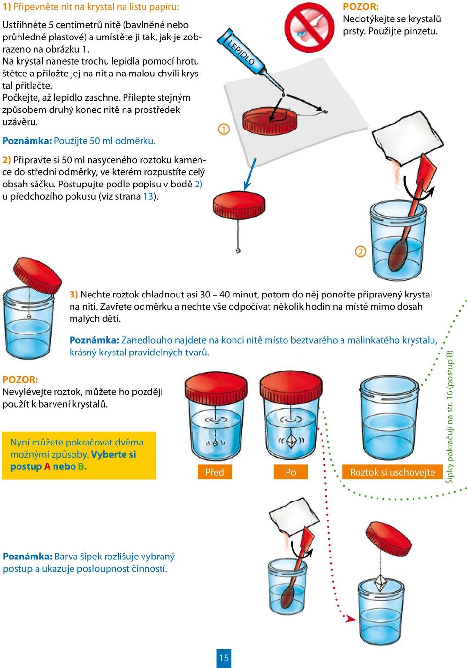 Přilepte stejným způsobem druhý konec nitě na prostředek uzávěru. Poznámka: Použijte 50 ml odměrku.