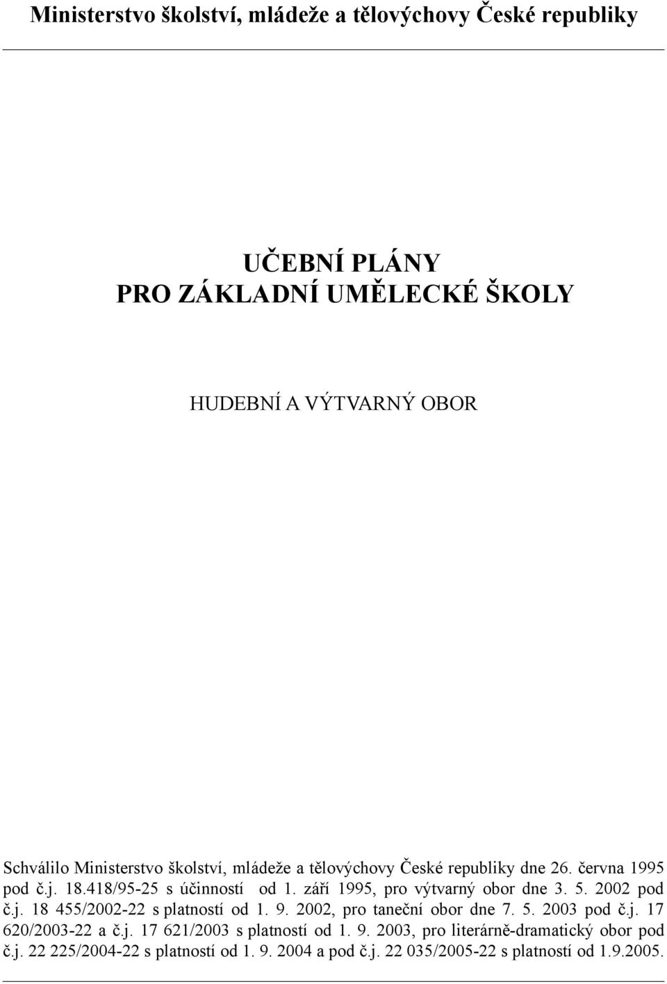 září 1995, pro výtvarný obor dne 3. 5. 2002 pod č.j. 18 455/2002-22 s platností od 1. 9. 2002, pro taneční obor dne 7. 5. 2003 pod č.j. 17 620/2003-22 a č.