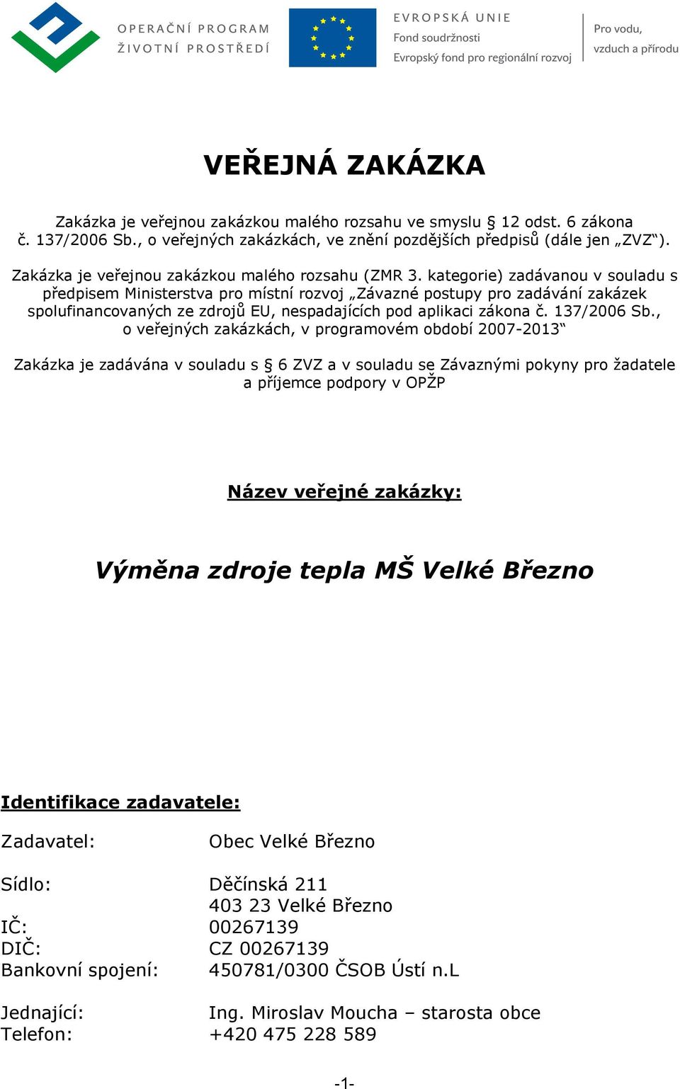 kategorie) zadávanou v souladu s předpisem Ministerstva pro místní rozvoj Závazné postupy pro zadávání zakázek spolufinancovaných ze zdrojů EU, nespadajících pod aplikaci zákona č. 137/2006 Sb.
