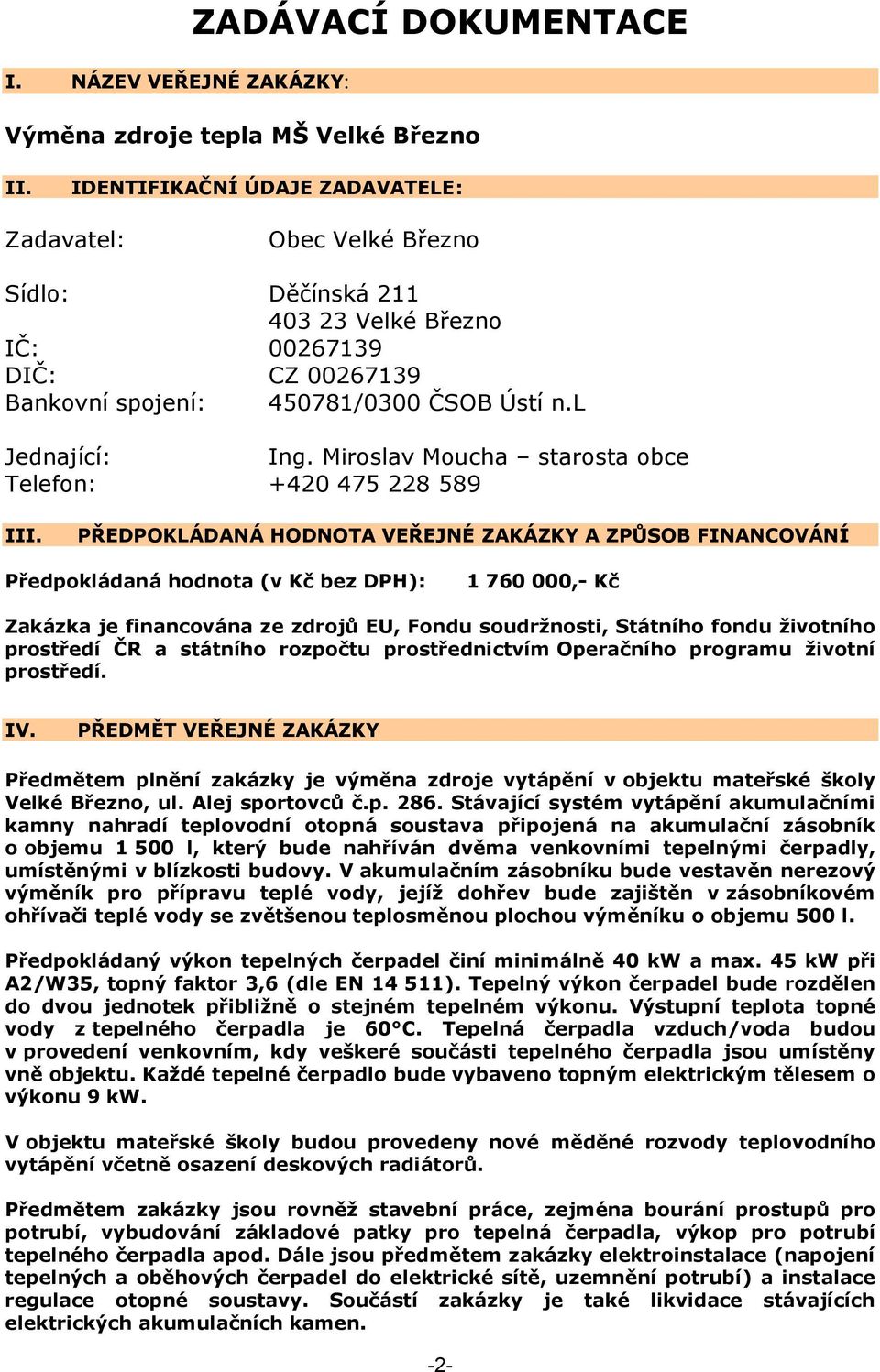 Miroslav Moucha starosta obce Telefon: +420 475 228 589 III.