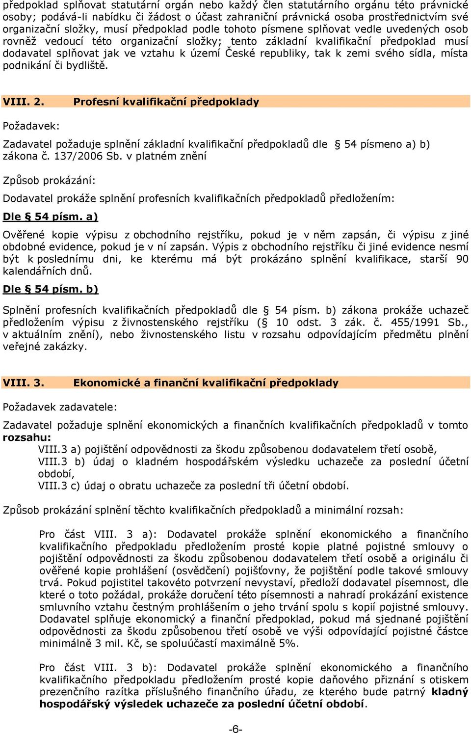 republiky, tak k zemi svého sídla, místa podnikání či bydliště. VIII. 2.