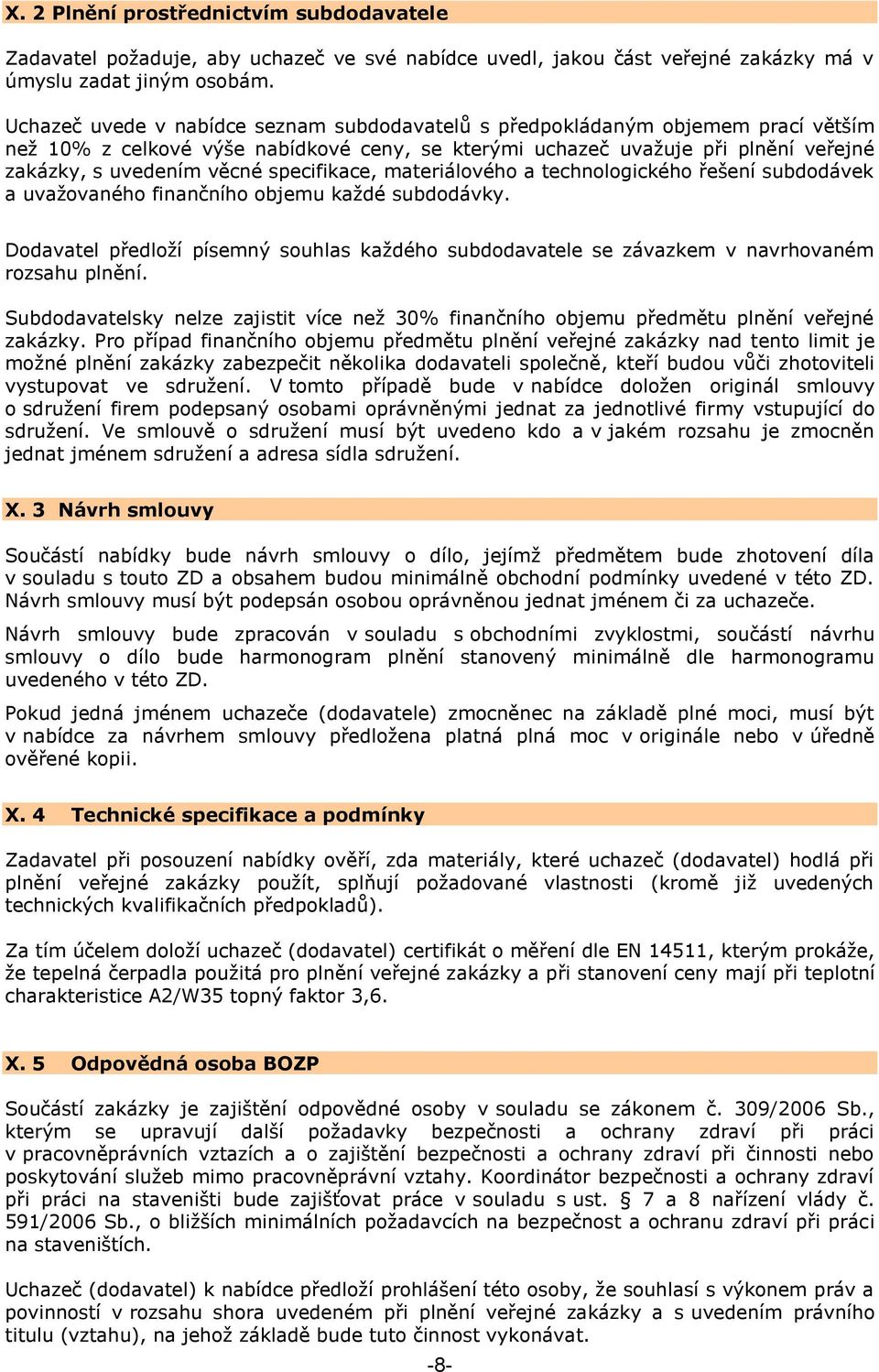 specifikace, materiálového a technologického řešení subdodávek a uvažovaného finančního objemu každé subdodávky.