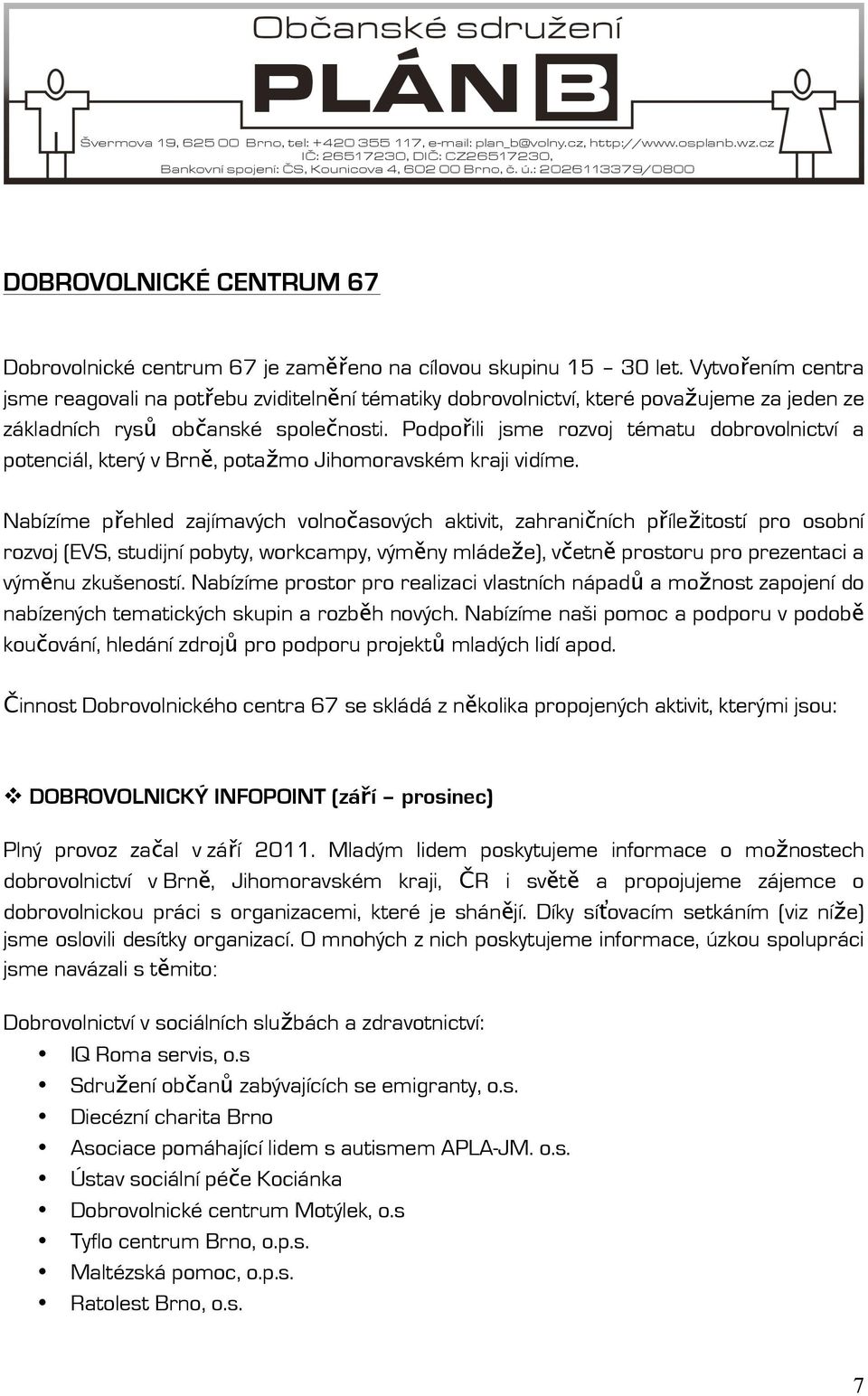 Podpořili jsme rozvoj tématu dobrovolnictví a potenciál, který v Brně, potažmo Jihomoravském kraji vidíme.