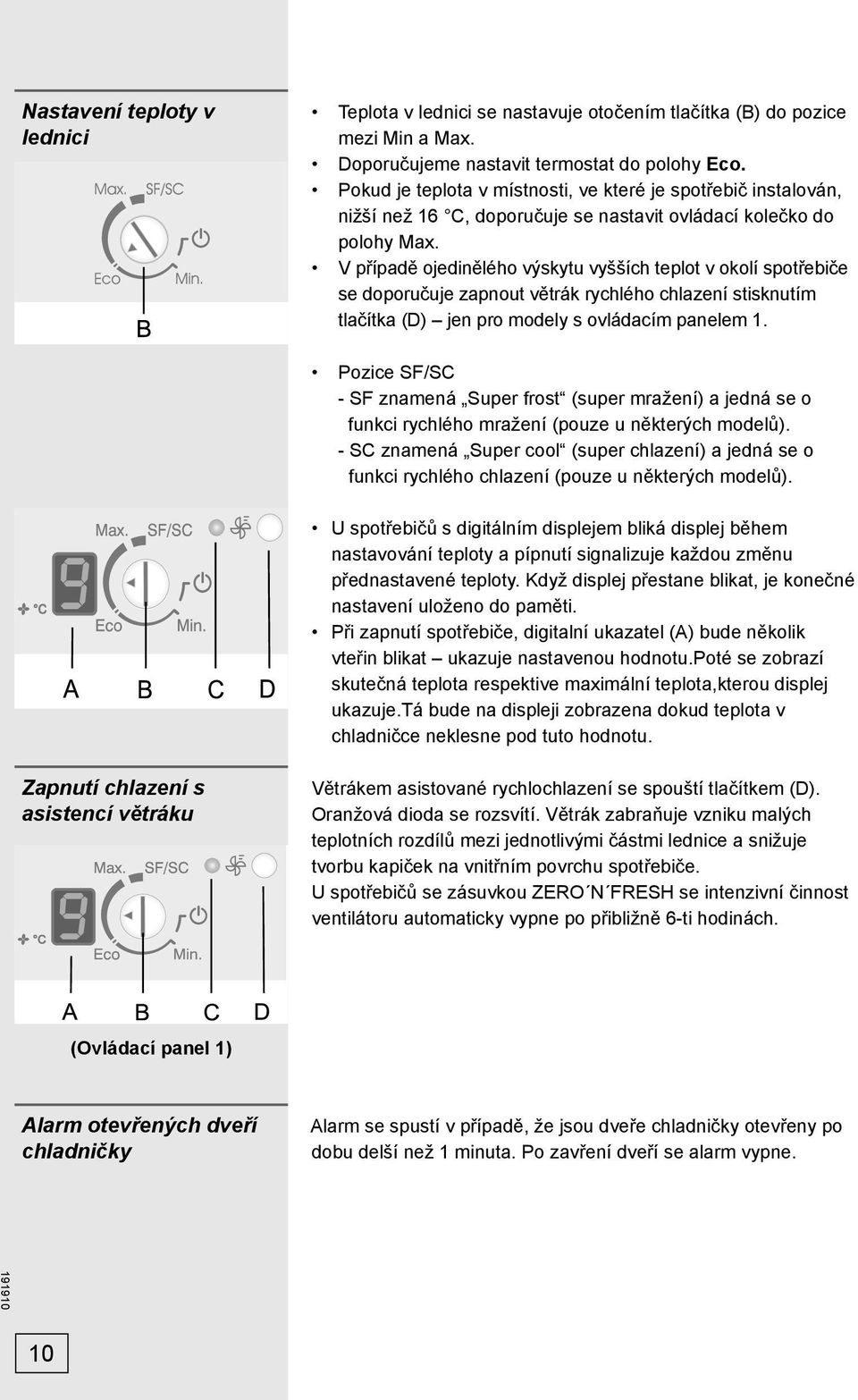 V případě ojedinělého výskytu vyšších teplot v okolí spotřebiče se doporučuje zapnout větrák rychlého chlazení stisknutím tlačítka (D) jen pro modely s ovládacím panelem 1.