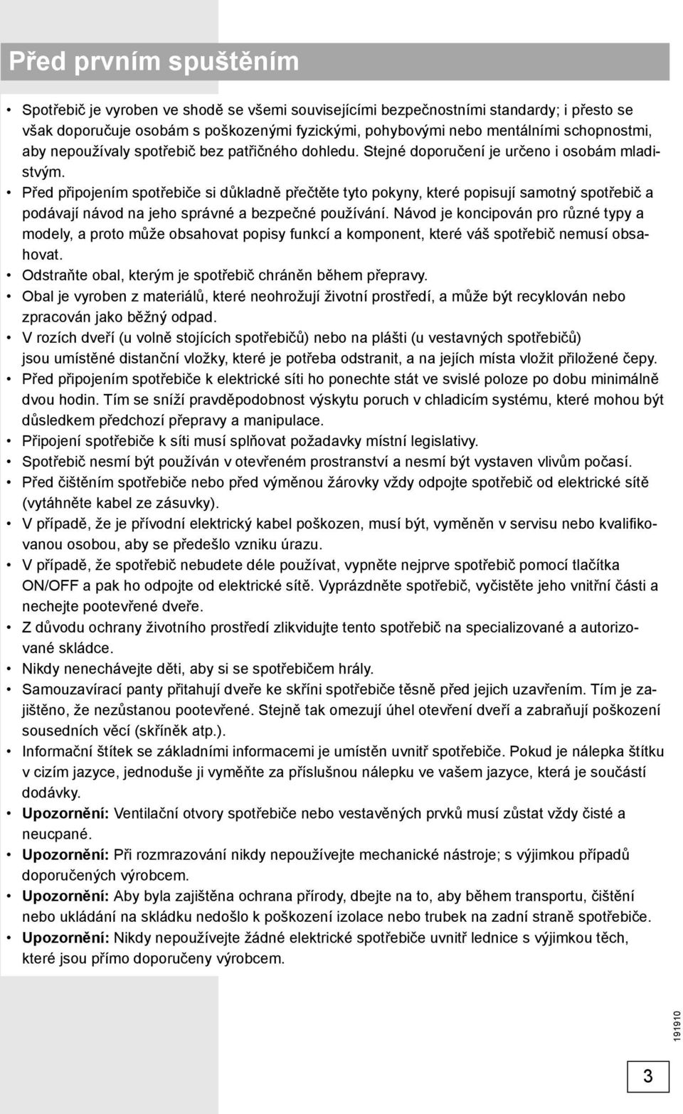 Před připojením spotřebiče si důkladně přečtěte tyto pokyny, které popisují samotný spotřebič a podávají návod na jeho správné a bezpečné používání.