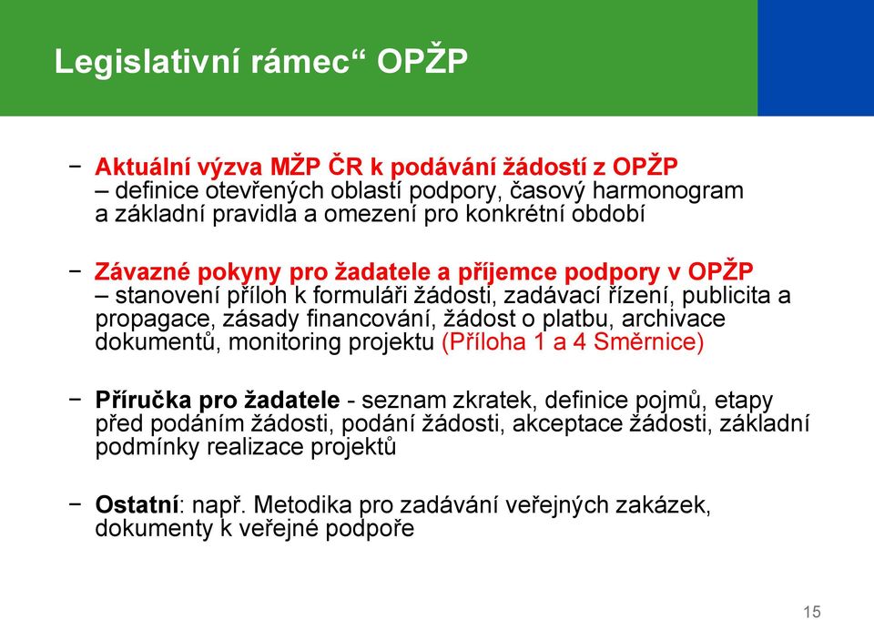 financování, ţádost o platbu, archivace dokumentů, monitoring projektu (Příloha 1 a 4 Směrnice) Příručka pro žadatele - seznam zkratek, definice pojmů, etapy před