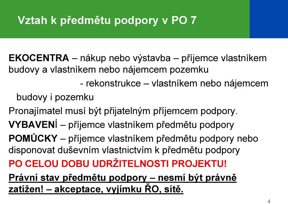 VYBAVENÍ příjemce vlastníkem předmětu podpory POMŮCKY příjemce vlastníkem předmětu podpory nebo disponovat duševním