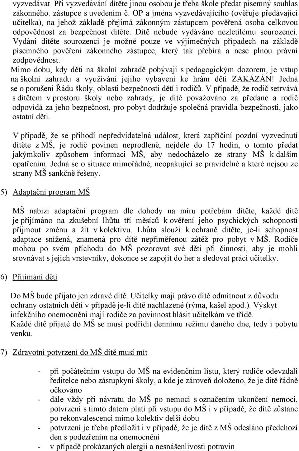 Dítě nebude vydáváno nezletilému sourozenci.