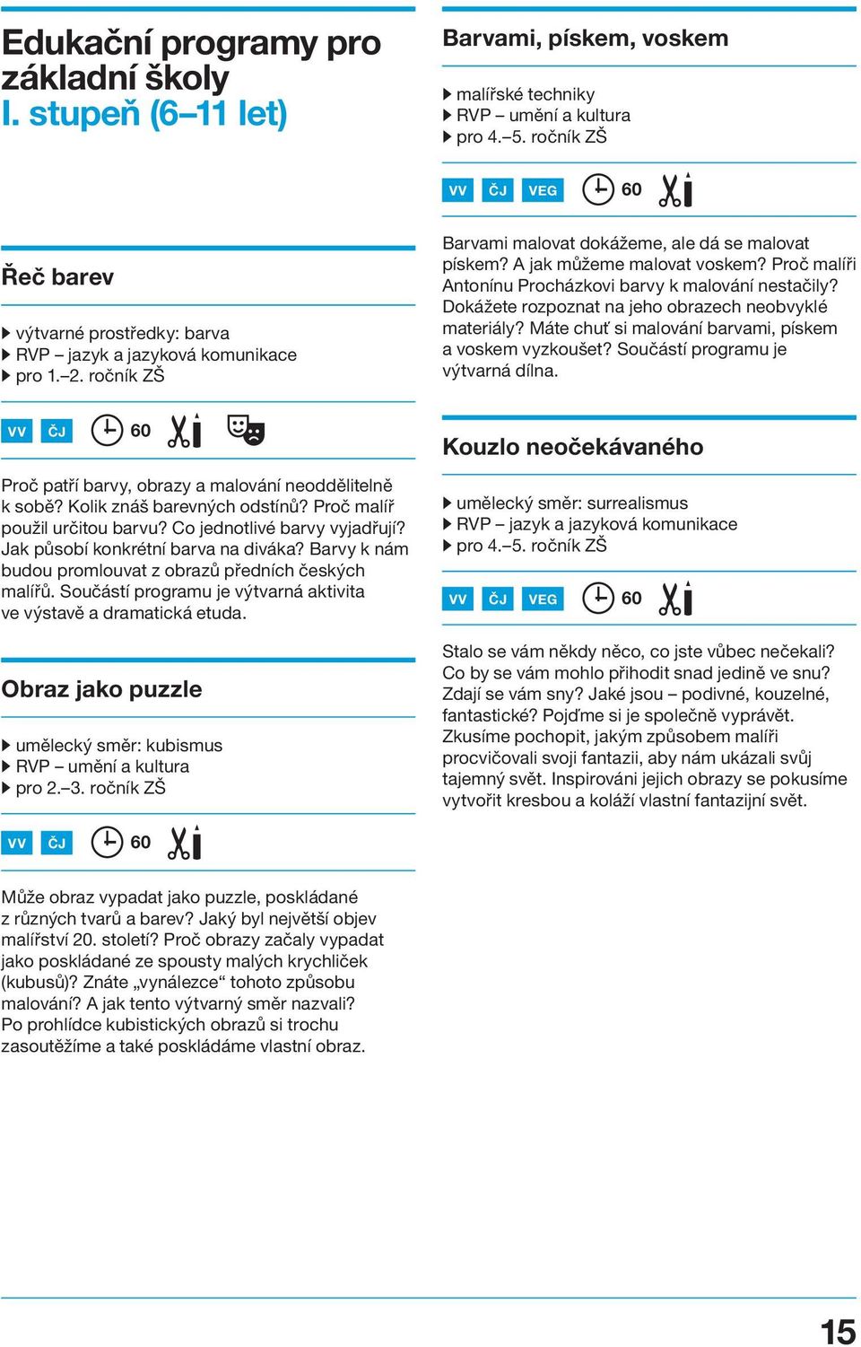 Proč malíři Antonínu Procházkovi barvy k malování nestačily? Dokážete rozpoznat na jeho obrazech neobvyklé materiály? Máte chuť si malování barvami, pískem a voskem vyzkoušet?