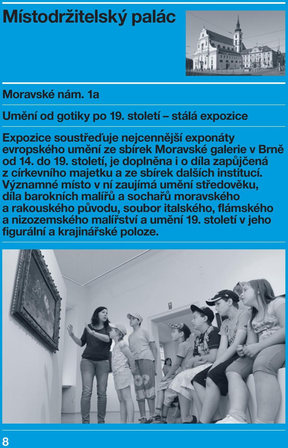 do 19. století, je doplněna i o díla zapůjčená z církevního majetku a ze sbírek dalších institucí.