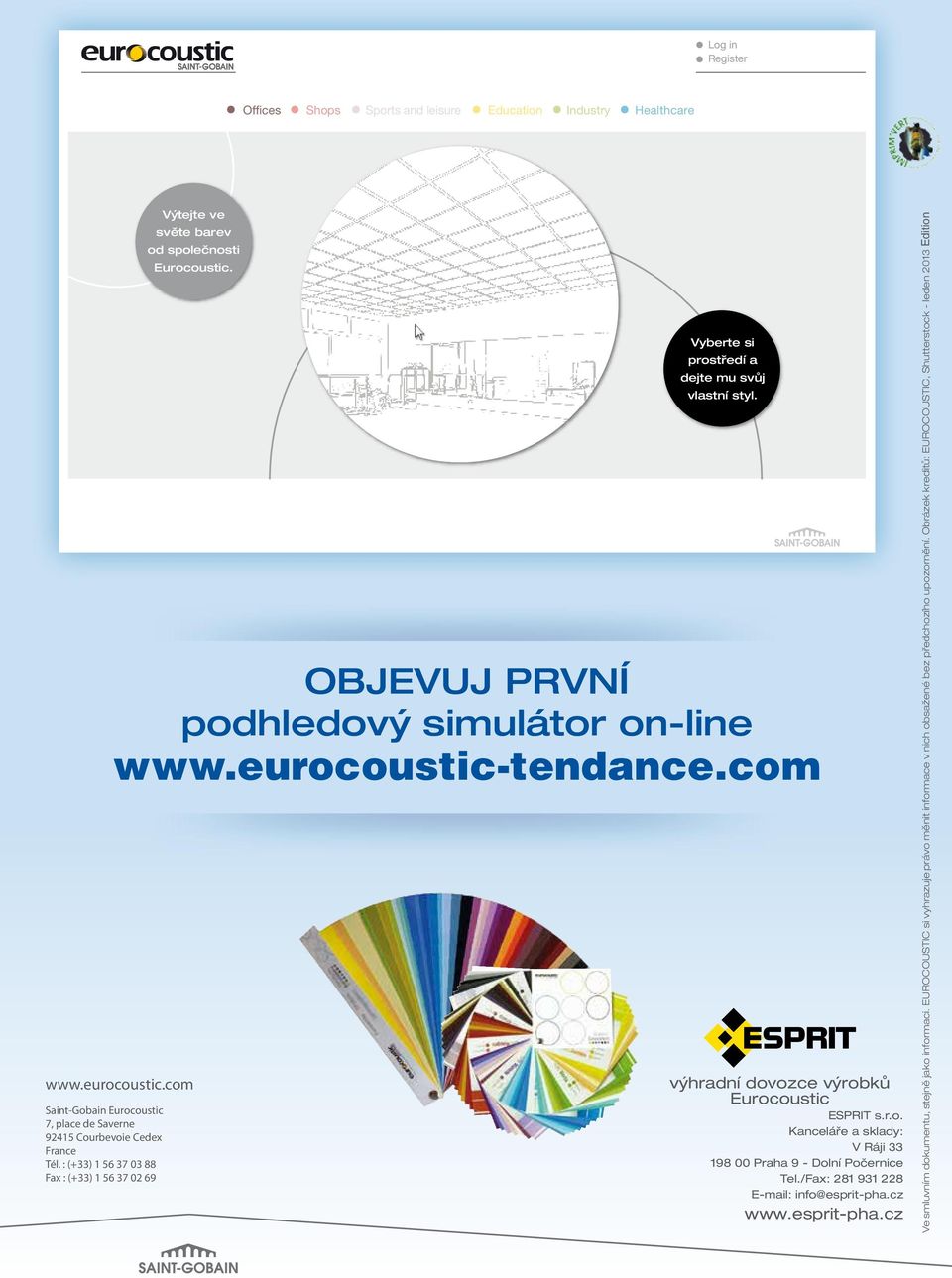 Vyberte si Choose your environment prostředí and a dejte add your mu own svůj vlastní touch styl.! OJEVUJ PRVNÍ podhledový simulátor on-line www.eurocoustic-tendance.