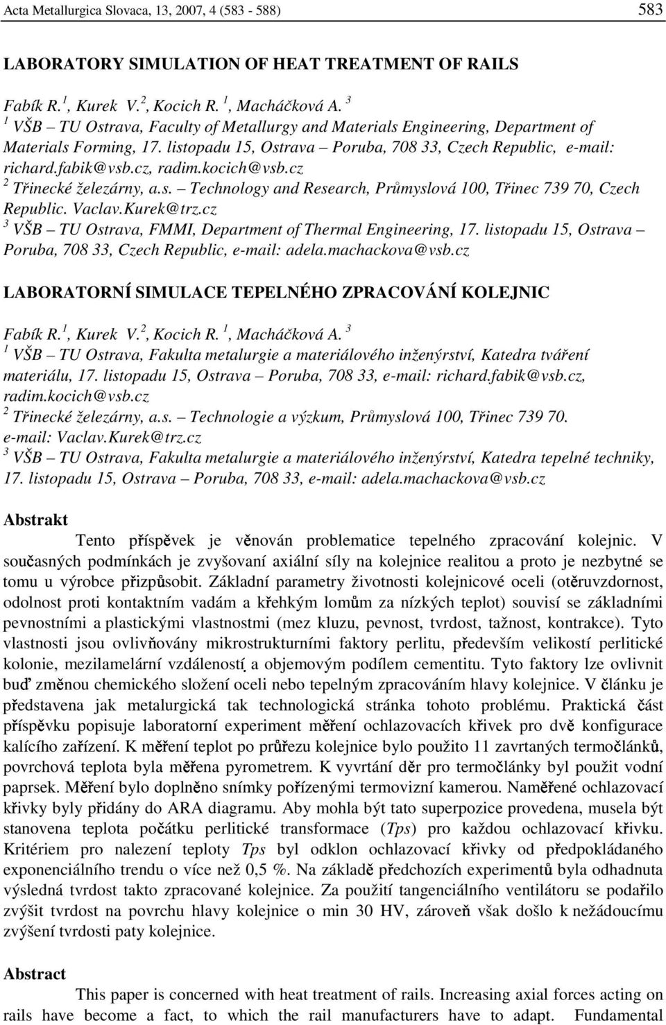 kocich@vsb.cz 2 Třinecké železárny, a.s. Technology and Research, Průmyslová 100, Třinec 739 70, Czech Republic. Vaclav.Kurek@trz.cz 3 VŠB TU Ostrava, FMMI, Department of Thermal Engineering, 17.