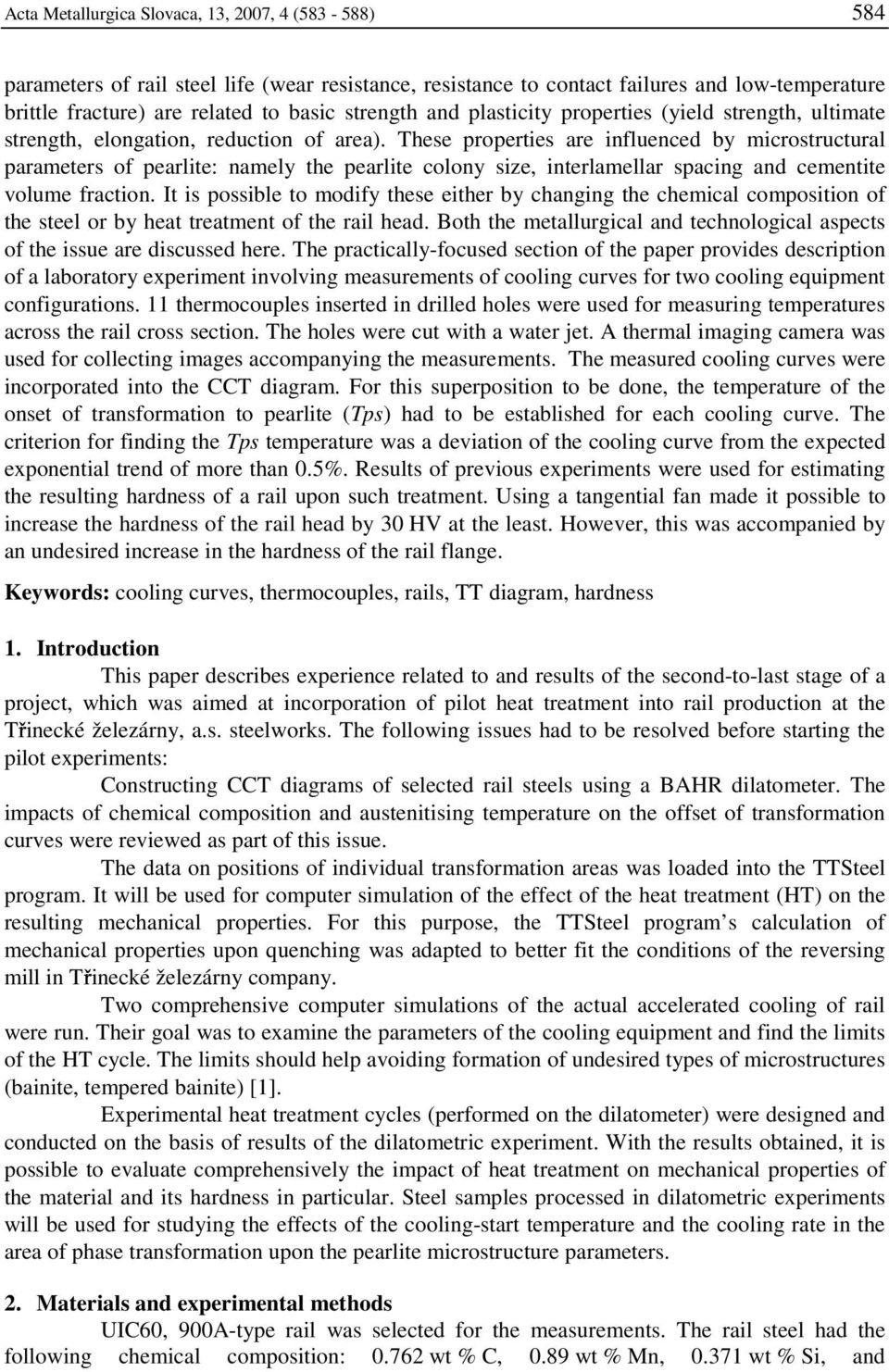 These properties are influenced by microstructural parameters of pearlite: namely the pearlite colony size, interlamellar spacing and cementite volume fraction.