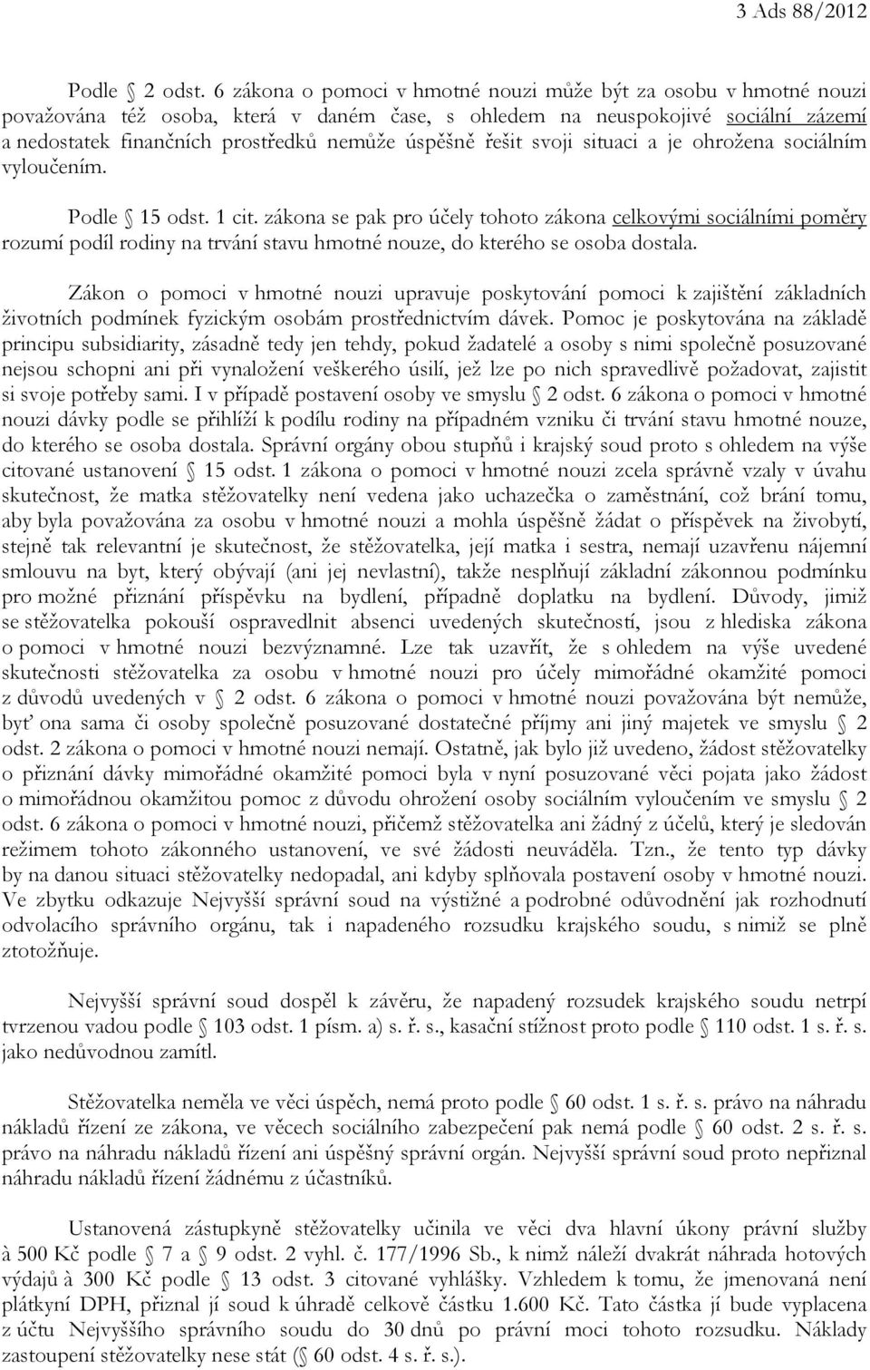 řešit svoji situaci a je ohrožena sociálním vyloučením. Podle 15 odst. 1 cit.
