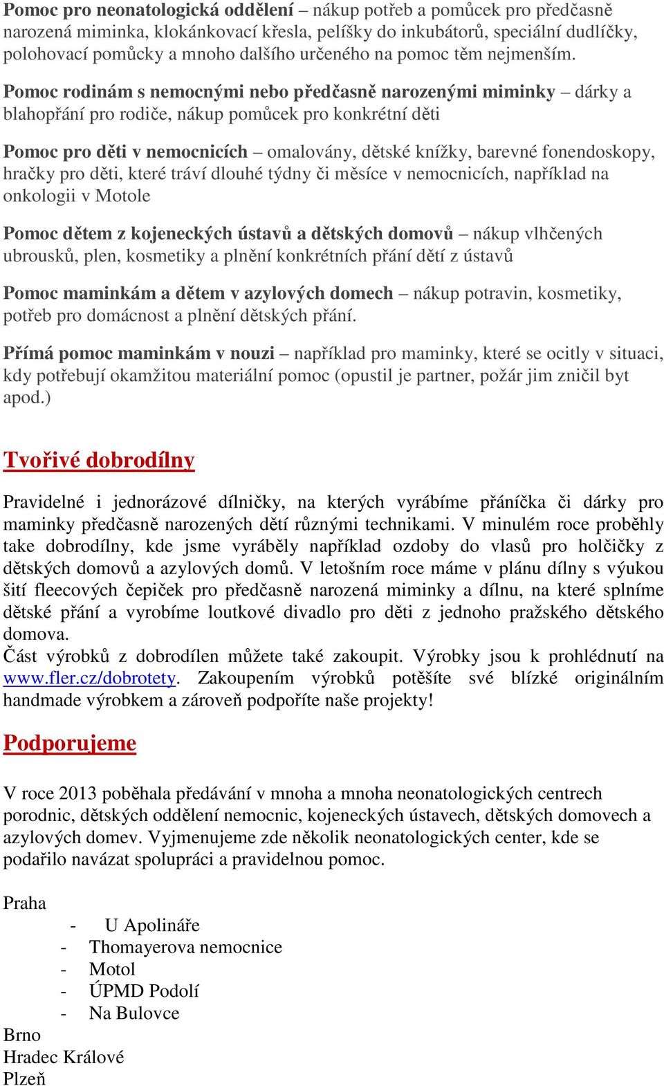 Pomoc rodinám s nemocnými nebo předčasně narozenými miminky dárky a blahopřání pro rodiče, nákup pomůcek pro konkrétní děti Pomoc pro děti v nemocnicích omalovány, dětské knížky, barevné