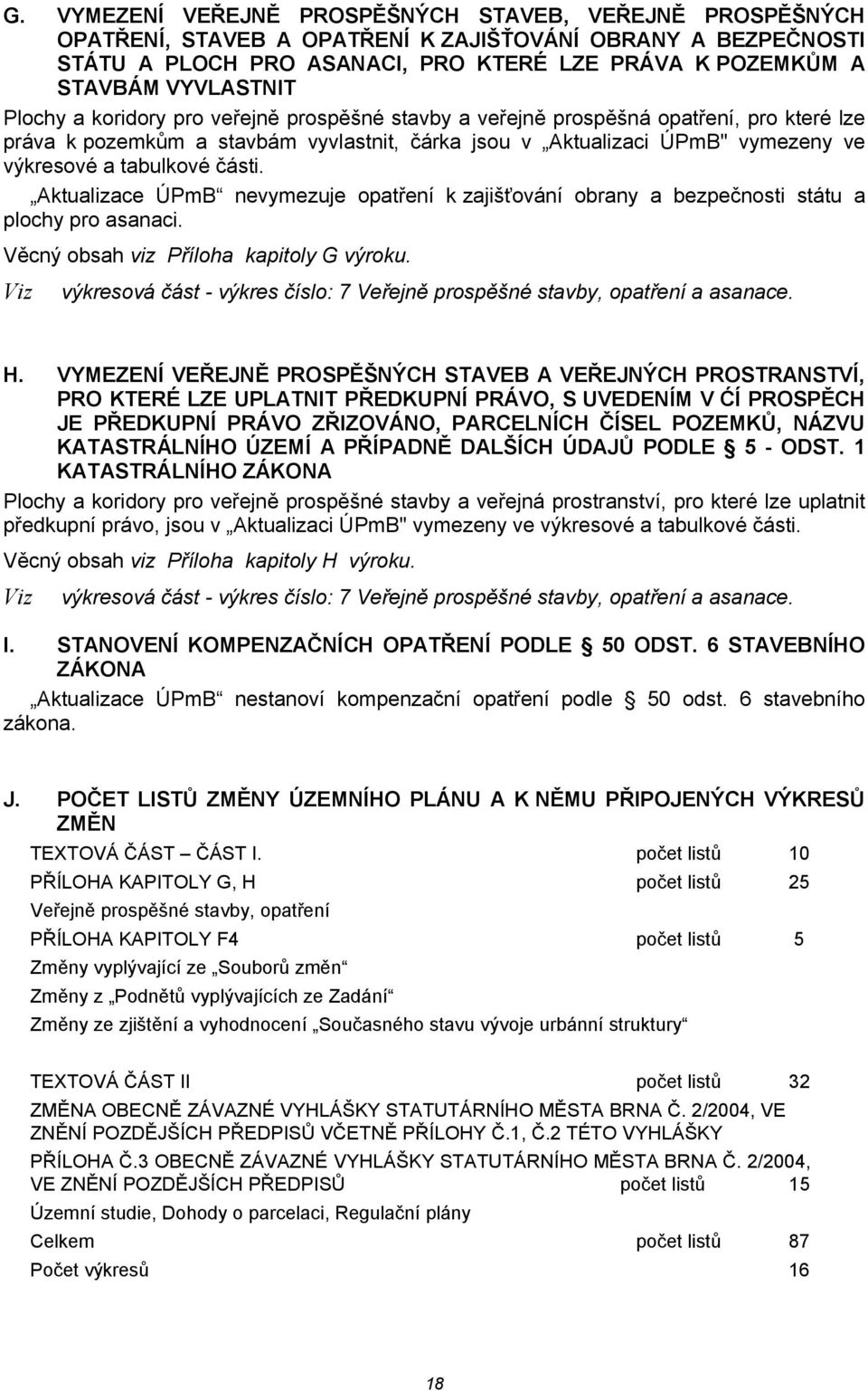 tabulkové části. Aktualizace ÚPmB nevymezuje opatření k zajišťování obrany a bezpečnosti státu a plochy pro asanaci. Věcný obsah viz Příloha kapitoly G výroku.