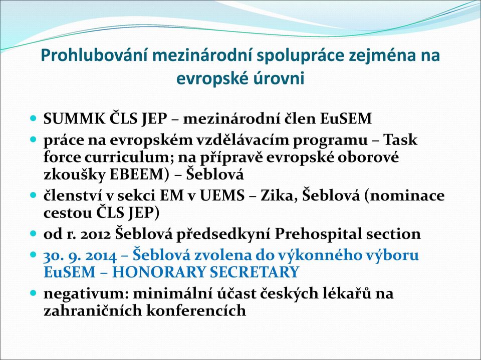 UEMS Zika, Šeblová (nominace cestou ČLS JEP) od r. 2012 Šeblová předsedkyní Prehospital section 30. 9.