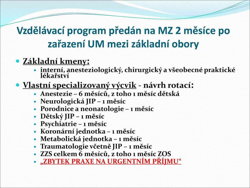 dětská Neurologická JIP 1 měsíc Porodnice a neonatologie 1 měsíc Dětský JIP 1 měsíc Psychiatrie 1 měsíc Koronární jednotka 1